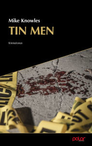 Title: Tin Men: Kriminalroman, Author: Mike Knowles