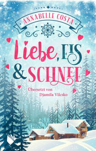 Title: Liebe, Eis und Schnee, Author: Annabelle Costa