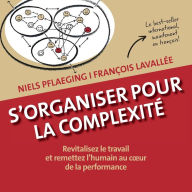 Title: S'organiser pour la complexité. Revitalisez le travail et remettez l'humain au cour de la performance, Author: Niels Pflaeging