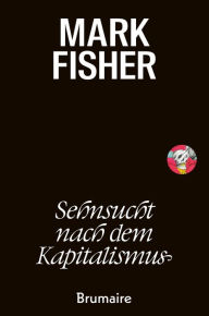 Title: Sehnsucht nach dem Kapitalismus, Author: Mark Fisher