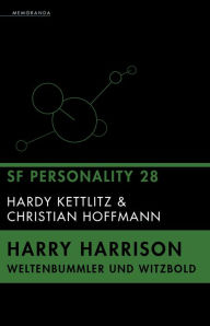 Title: Harry Harrison - Weltenbummler und Witzbold: SF Personality 28, Author: Hardy Kettlitz