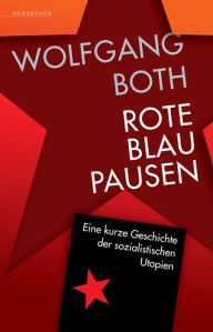 Title: Rote Blaupausen: Eine kurze Geschichte der sozialistischen Utopien, Author: Wolfgang Both