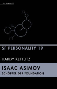Title: Isaac Asimov - Schöpfer der Foundation: SF Personality 19, Author: Hardy Kettlitz