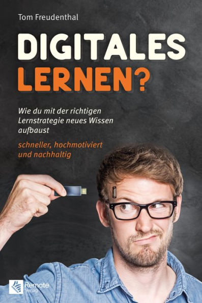 Digitales Lernen?: Wie du mit der richtigen Lernstrategie neues Wissen aufbaust schneller, hochmotiviert und nachhaltig