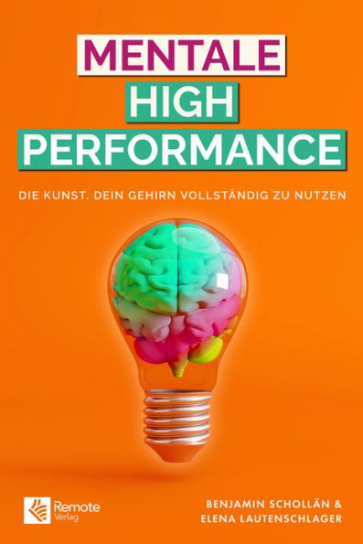 Mentale High Performance: Die Kunst, dein Gehirn vollständig zu nutzen