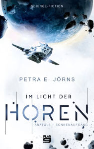 Title: Im Licht der Horen: Anatole - Sonnenaufgang. Science-Fiction, Author: Petra E. Jörns