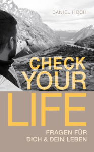 Title: CHECK YOUR LIFE: Inspiration für Dich & Dein Leben, Author: Daniel Hoch