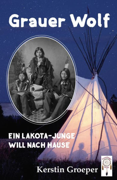 Grauer Wolf: Ein Lakota-Junge will nach Hause