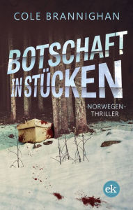 Title: Botschaft in Stücken: Norwegen-Thriller, Author: Cole Brannighan