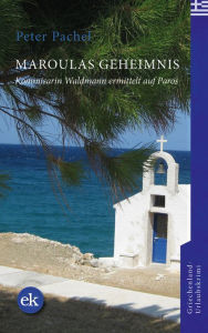 Title: Maroulas Geheimnis: Kommissarin Waldmann ermittelt auf Paros, Author: Peter Pachel