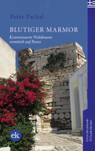 Title: Blutiger Marmor: Kommissarin Waldmann ermittelt auf Paros, Author: Peter Pachel