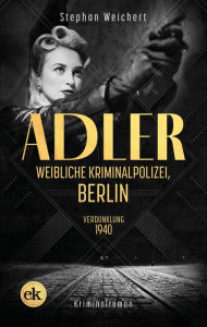 Title: Adler, Weibliche Kriminalpolizei, Berlin: Verdunklung 1940, Author: Stephan Weichert