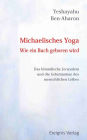 Michaelisches Yoga. Wie ein Buch geboren wird: Das himmlische Jerusalem und die Mysterien des menschlichen Leibes