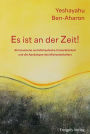 Es ist an der Zeit!: Ahrimanische und Michaelische Unsterblichkeit und die Apokalypse des Michael-Zeitalters