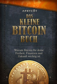 Title: Das kleine Bitcoin-Buch: Warum Bitcoin für deine Freiheit, Finanzen und Zukunft wichtig ist, Author: Luis Buenaventura