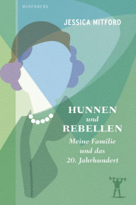 Title: Hunnen und Rebellen: Meine Familie und das 20. Jahrhundert, Author: Jessica Mitford
