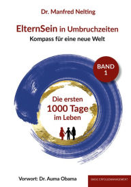 Title: ElternSein in Umbruchzeiten Band 1: Die ersten 1000 Tage im Leben, Author: Dr. Manfred Nelting