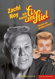 Title: ich hasse Eis am Stiel: Shalom du pralles Leben!, Author: Zachi Noy