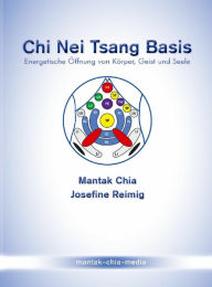 Title: Chi Nei Tsang Basis: Energetische Öffnung von Körper, Geist und Seele, Author: Mantak Chia