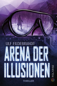 Title: Arena der Illusionen, Author: Ulf Fildebrandt