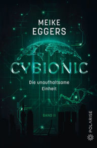 Title: Cybionic - Die unaufhaltsame Einheit: Band 2, Author: Meike Eggers