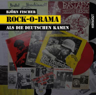 Title: Rock-O-Rama: Als die Deutschen kamen, Author: Björn Fischer