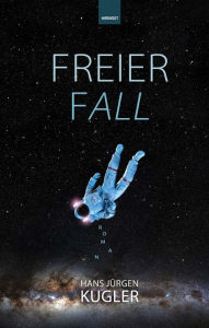 Title: Freier Fall: Roman, Author: Hans Jürgen Kugler