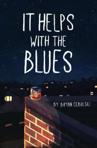 Title: It Helps with the Blues, Author: Bryan Cebulski