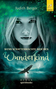 Title: Wenn Schattenmächte weichen: Wunderkind, Author: Judith Berger