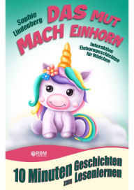 Title: 10 Minuten Geschichten zum Lesenlernen: Das Mutmach Einhorn: Interaktive Einhorngeschichten für Mädchen ab 6 Jahren (zum Selberlesen oder Vorlesen)! Mutmachgeschichten über Selbstbewusstsein, innere Stärke, Selbstvertrauen, Freundschaft und Ängste., Author: Sophie Lindenberg