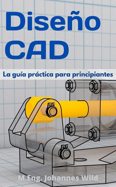 Diseño CAD: La guía práctica para principiantes