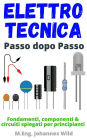Elettrotecnica Passo dopo passo: Fondamenti, componenti & circuiti spiegati per principianti