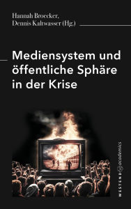 Title: Mediensystem und öffentliche Sphäre in der Krise, Author: Hannah Broecker