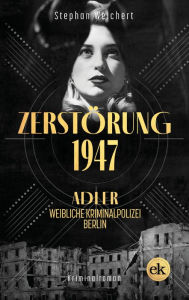 Title: Zerstörung, 1947: Adler, weibliche Kriminalpolizei, Berlin, Author: Stephan Weichert