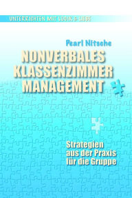 Title: Nonverbales Klassenzimmermanagement: Strategien aus der Praxis für die Gruppe, Author: Pearl Nitsche