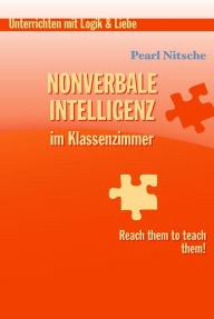 Title: Nonverbale Intelligenz im Klassenzimmer: Reach them to teach them!, Author: Pearl Nitsche