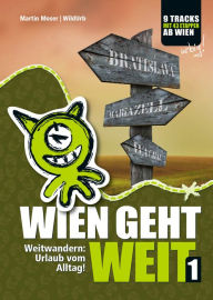 Title: Wien geht weit, Weitwandern: Urlaub vom Alltag!: Weitwandern ab Wien: Neue & traditionelle Routen mit genauen Etappenplänen, Übernachtungsinfos und vielen Profi-Tipps!, Author: Martin Moser