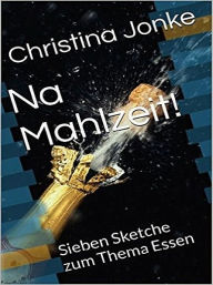 Title: Na Mahlzeit!, Author: Christina Jonke