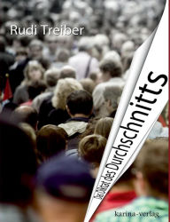 Title: Das Diktat des Durchschnitts, Author: Rudi Treiber