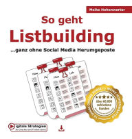 Title: So geht Listbuilding: ...ganz ohne Social Media Herumgeposte, Author: Meike Hohenwarter