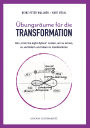 Übungsräume für die TRANSFORMATION: Den 
