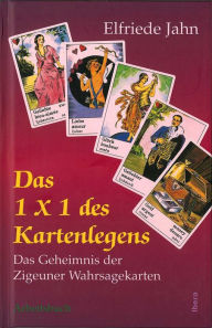 Title: Das 1 × 1 des Kartenlegens: Das Geheimnis der Zigeuner Wahrsagekarten - Arbeitsbuch, Author: Elfriede Jahn