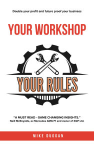 Title: Your workshop. Your rules.: Double your profit and future proof your business., Author: Mike Duggan