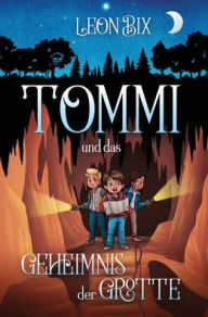 Title: Tommi und das Geheimnis der Grotte, Author: Leon Bix