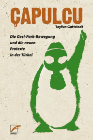 Title: Çapulcu: Die Gezi-Park-Bewegung und die neuen Proteste in der Türkei, Author: Tayfun Guttstadt