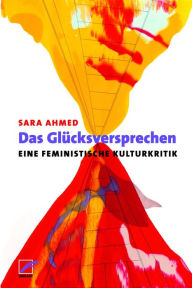 Title: Das Glücksversprechen: Eine feministische Kulturkritik, Author: Sara Ahmed