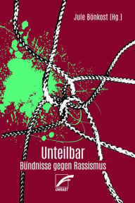 Title: Unteilbar: Bündnisse gegen Rassismus, Author: Josephine Apraku