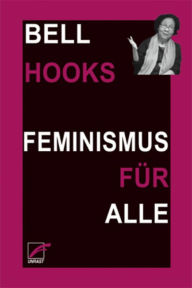 Title: Feminismus für alle / Feminism Is for Everybody: Passionate Politics, Author: bell hooks