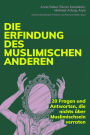 Die Erfindung des muslimischen Anderen: 20 Fragen und Antworten, die nichts über Muslimischsein verraten