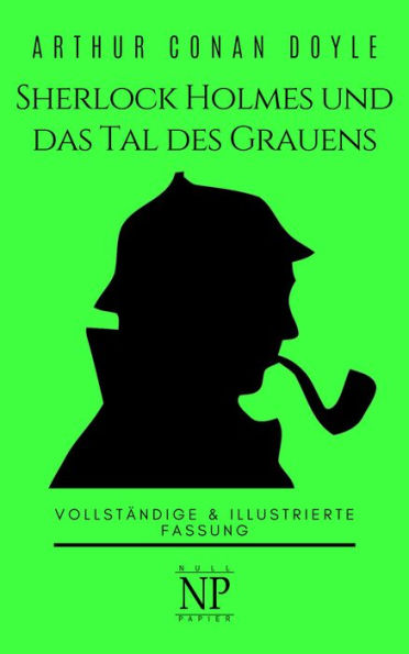 Sherlock Holmes und das Tal des Grauens: Vollständige & Illustrierte Fassung
